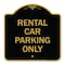 Signmission Designer Series Sign Rental Car Parking Only, Black & Gold Aluminum Sign, 18" x 18", BG-1818-23224 A-DES-BG-1818-23224 - alternate 1